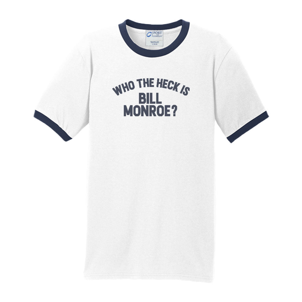 Who The Heck Is Bill Monroe Ringer T
