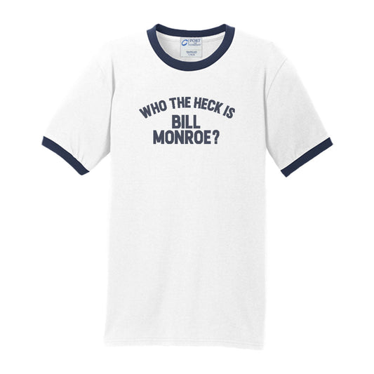 Who The Heck Is Bill Monroe Ringer T